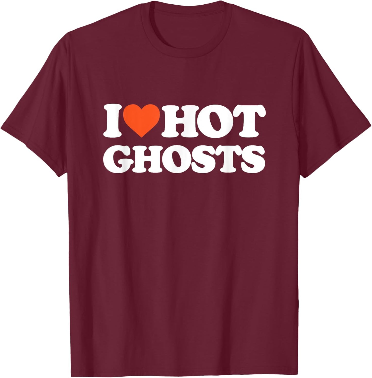 I Love Hot Ghosts - I Heart Hot Ghosts - Sexy Ghost T-Shirt - T-Shirt | Maroon