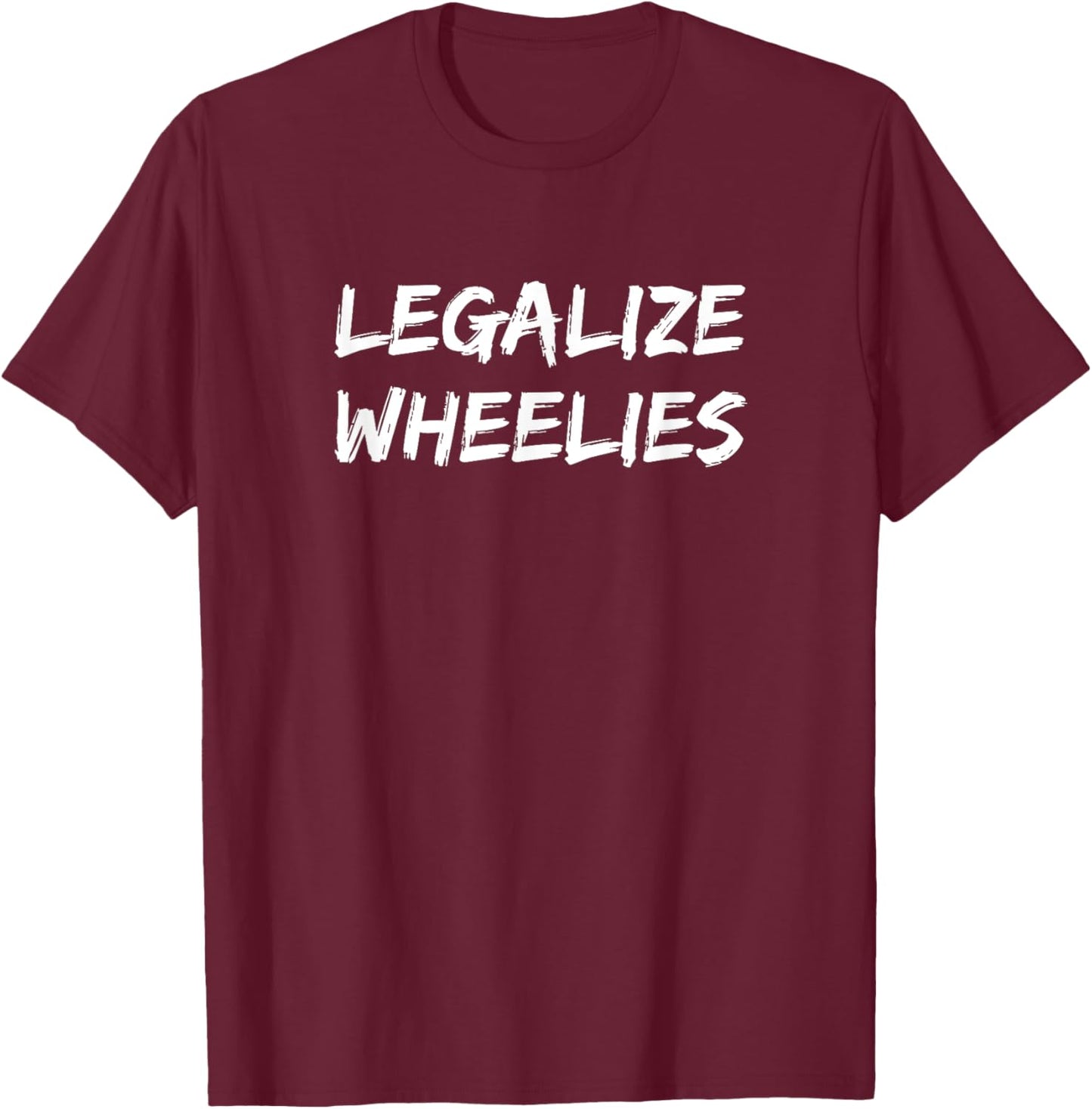 Legalize Wheelies Motorcycle Cross Biker T-Shirt - T-Shirt | Maroon