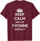 Keep Calm Handle It - Personalized First Name Funny Yvonne T-Shirt - T-Shirt | Maroon