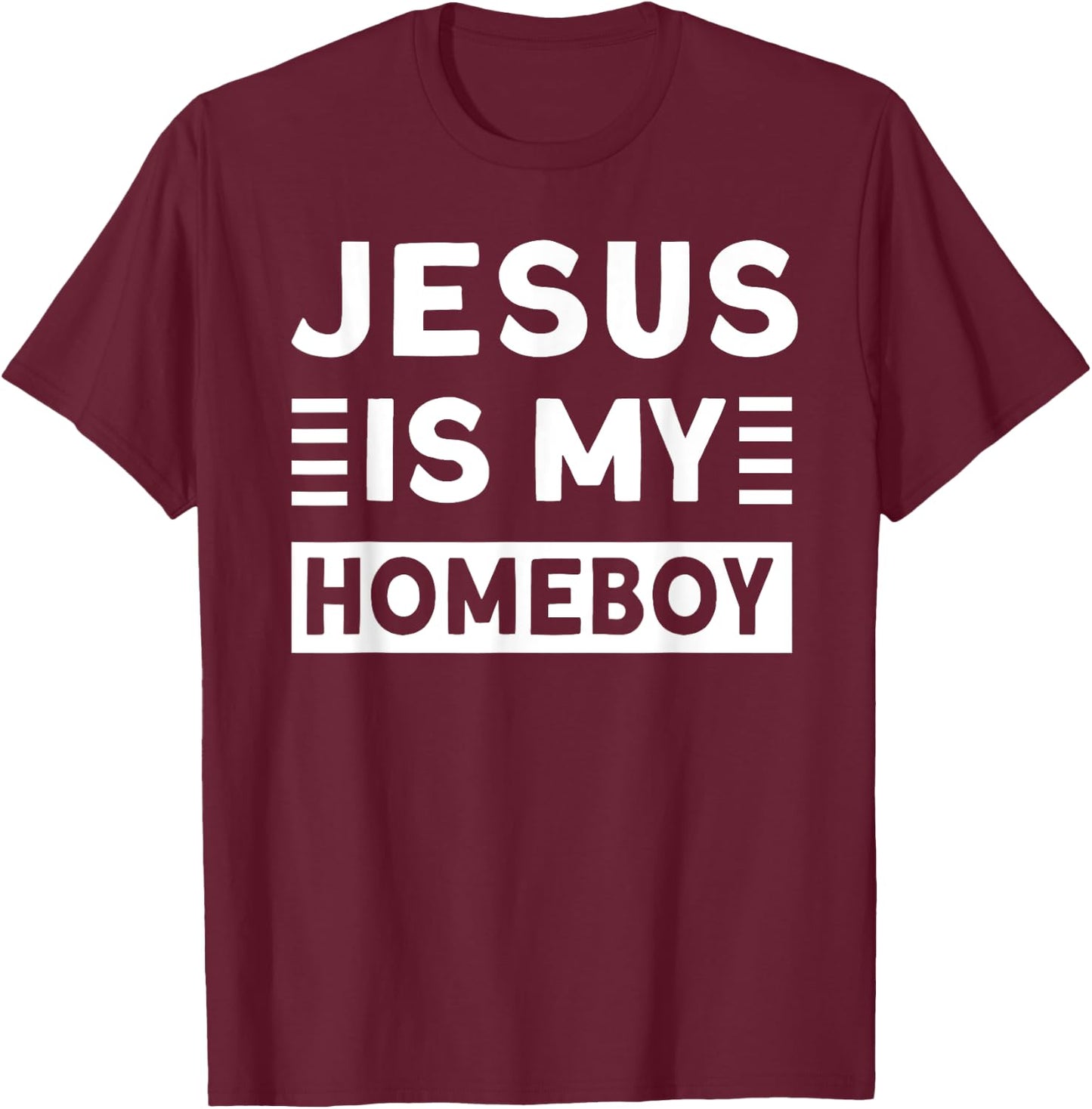 Jesus is my Homeboy T-Shirt - T-Shirt | Maroon