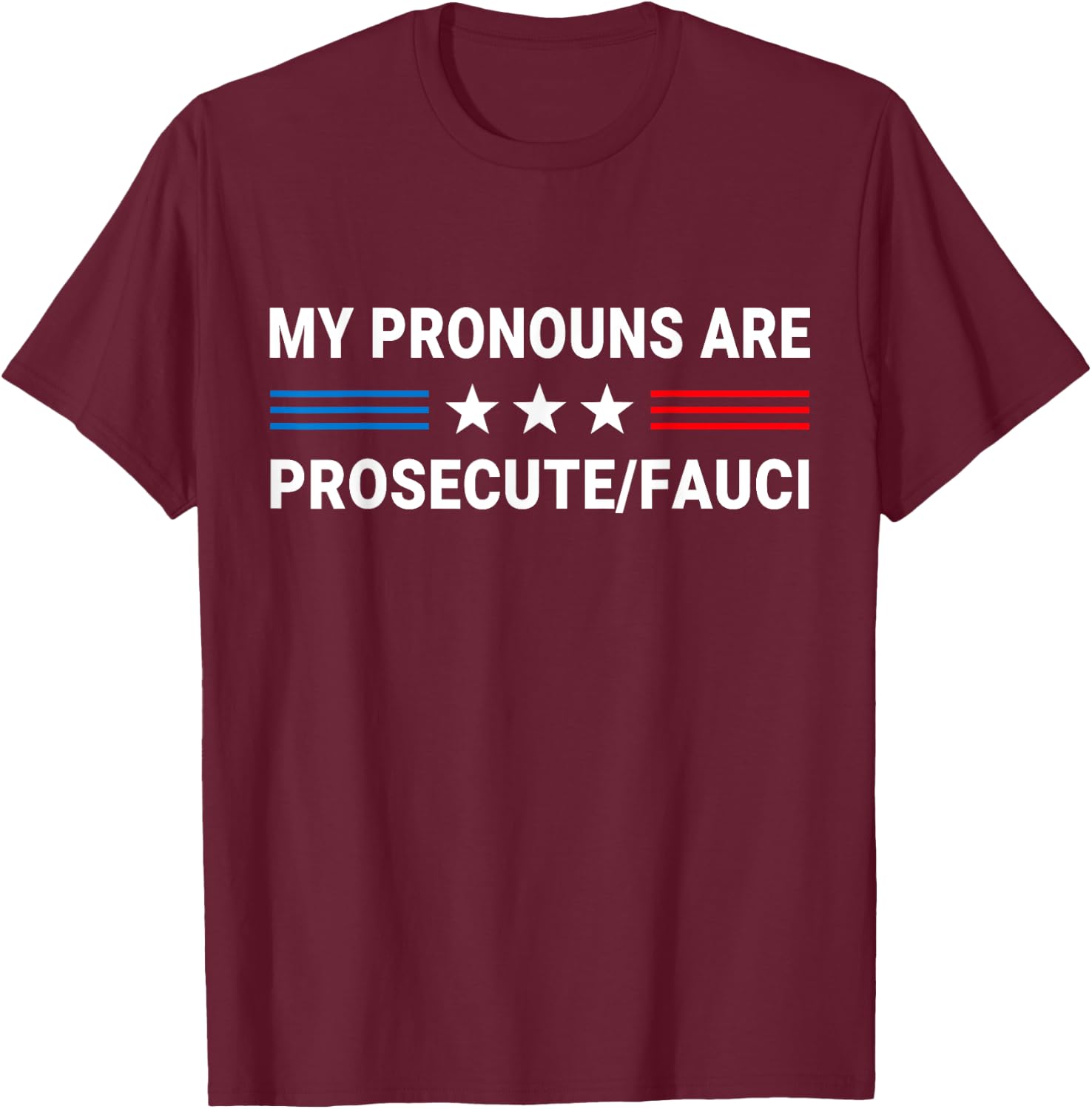 My Pronouns Are Prosecute Fauci US Flag Funny Political Meme T-Shirt - T-Shirt | Maroon