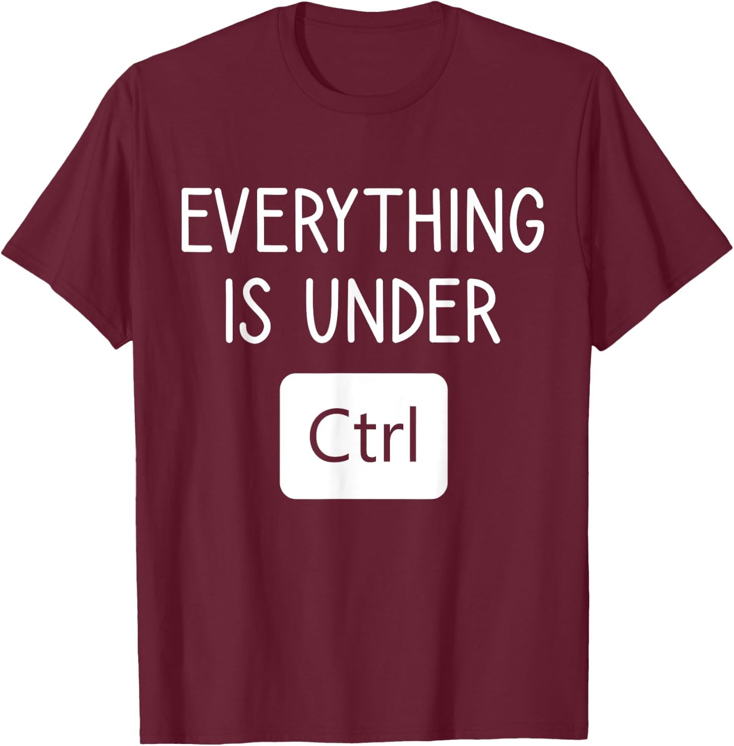 Everything is Under CTRL, Computer Programmer Engineering T-Shirt - T-Shirt | Maroon