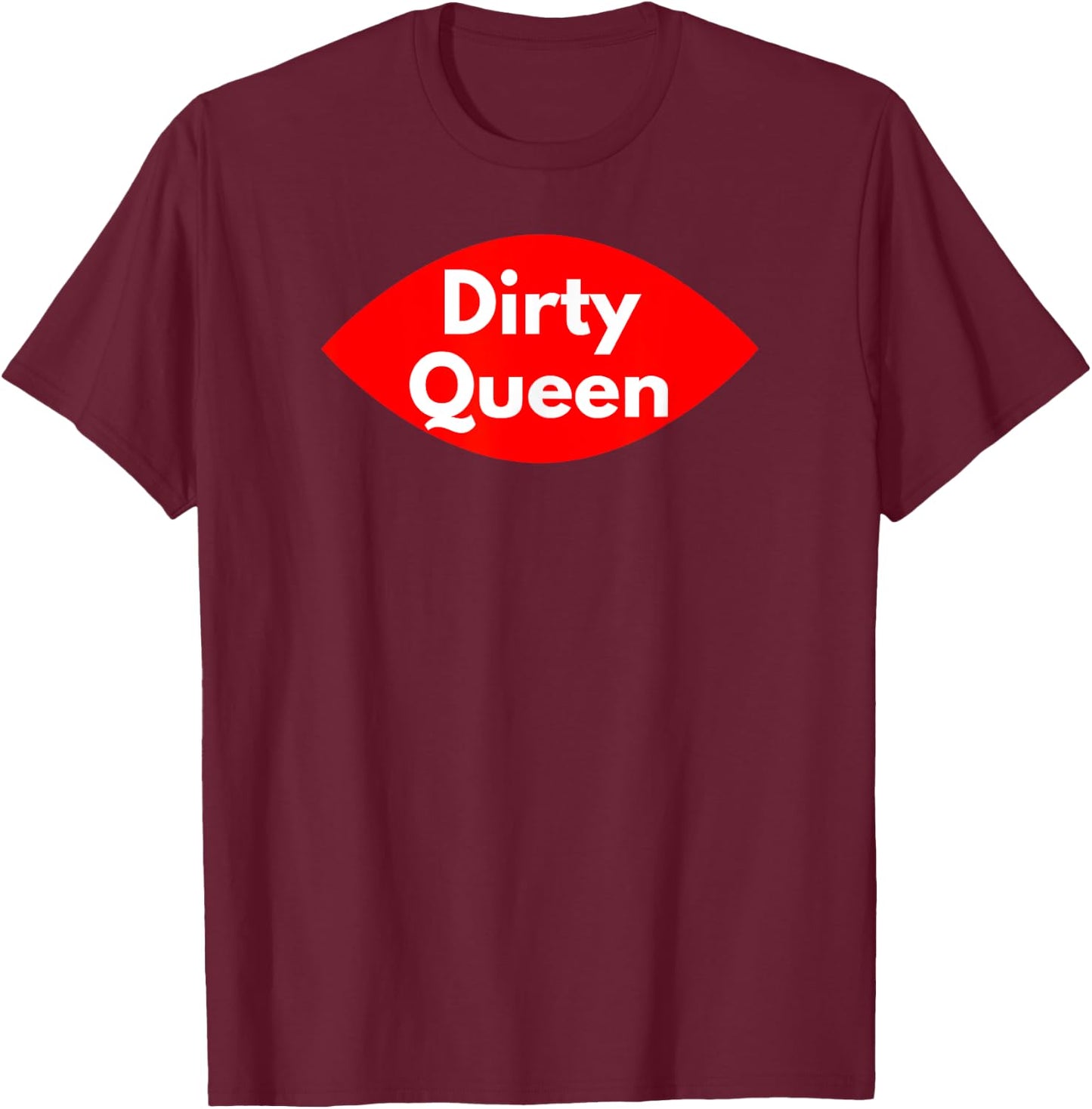 Dirty Queen - Sexy Clothes and Men T-Shirt - T-Shirt | Maroon