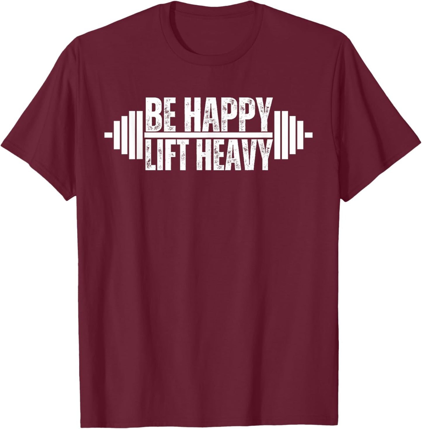 Be happy lift heavy Weightlifter cute gym lover workout T-Shirt - T-Shirt | Maroon