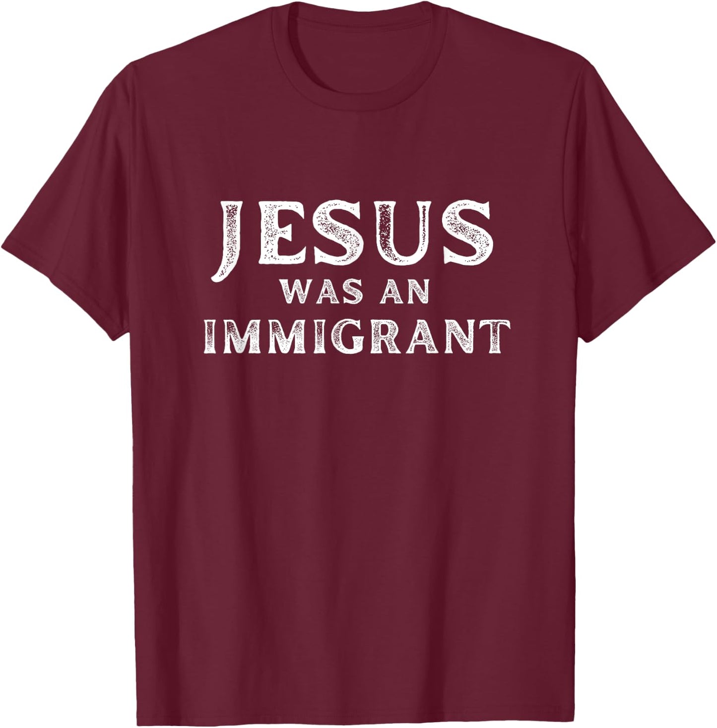Jesus was an Immigrant Christian T-Shirt - T-Shirt | Maroon