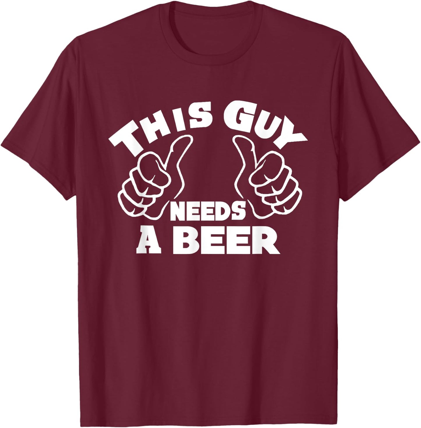 This Guy Needs A Beer Funny Beer Drinking Lovers Man T-Shirt - T-Shirt | Maroon