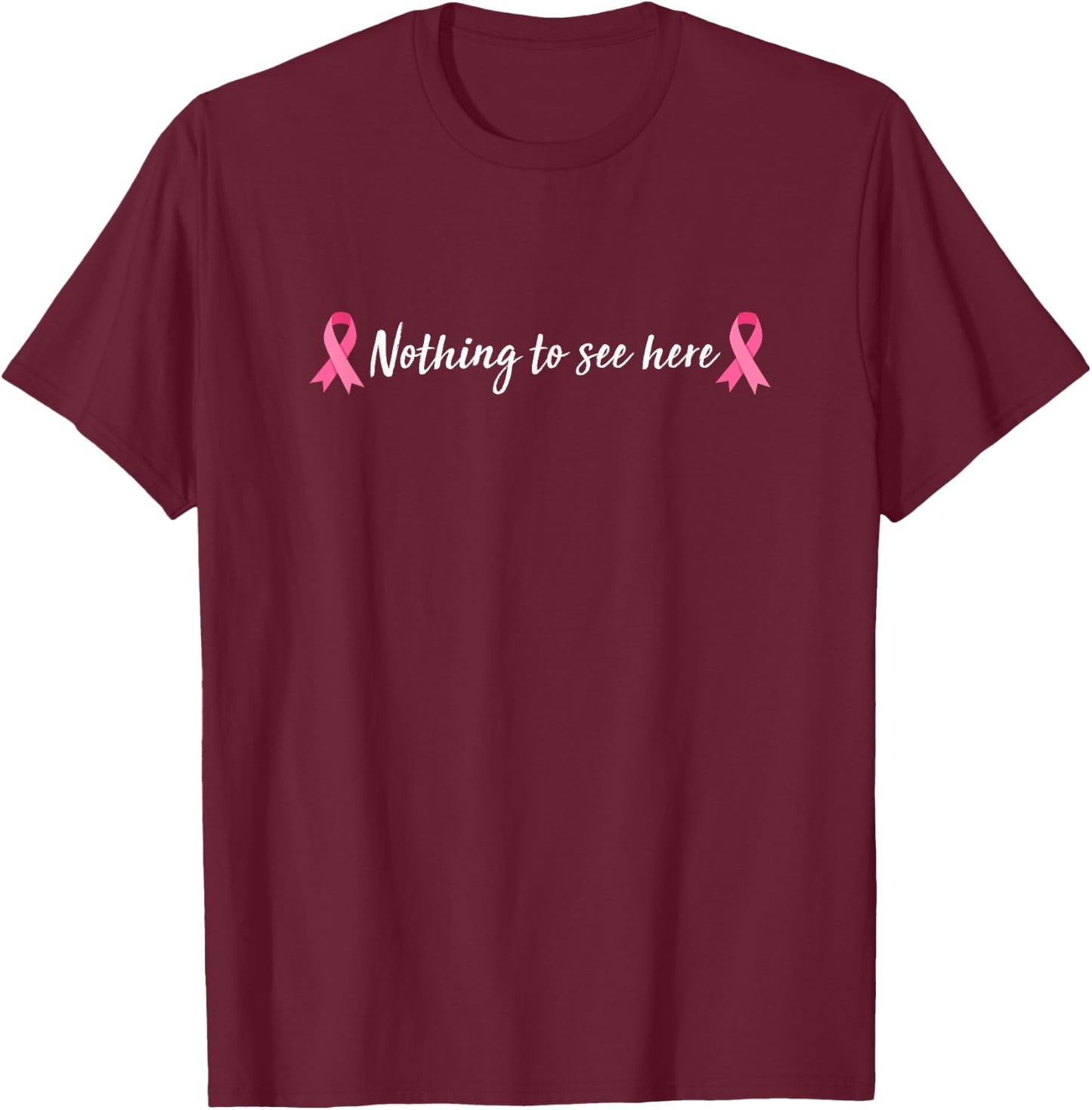 Breast Cancer Warrior Ribbon Mastectomy Nothing To See Here T-Shirt - T-Shirt | Maroon