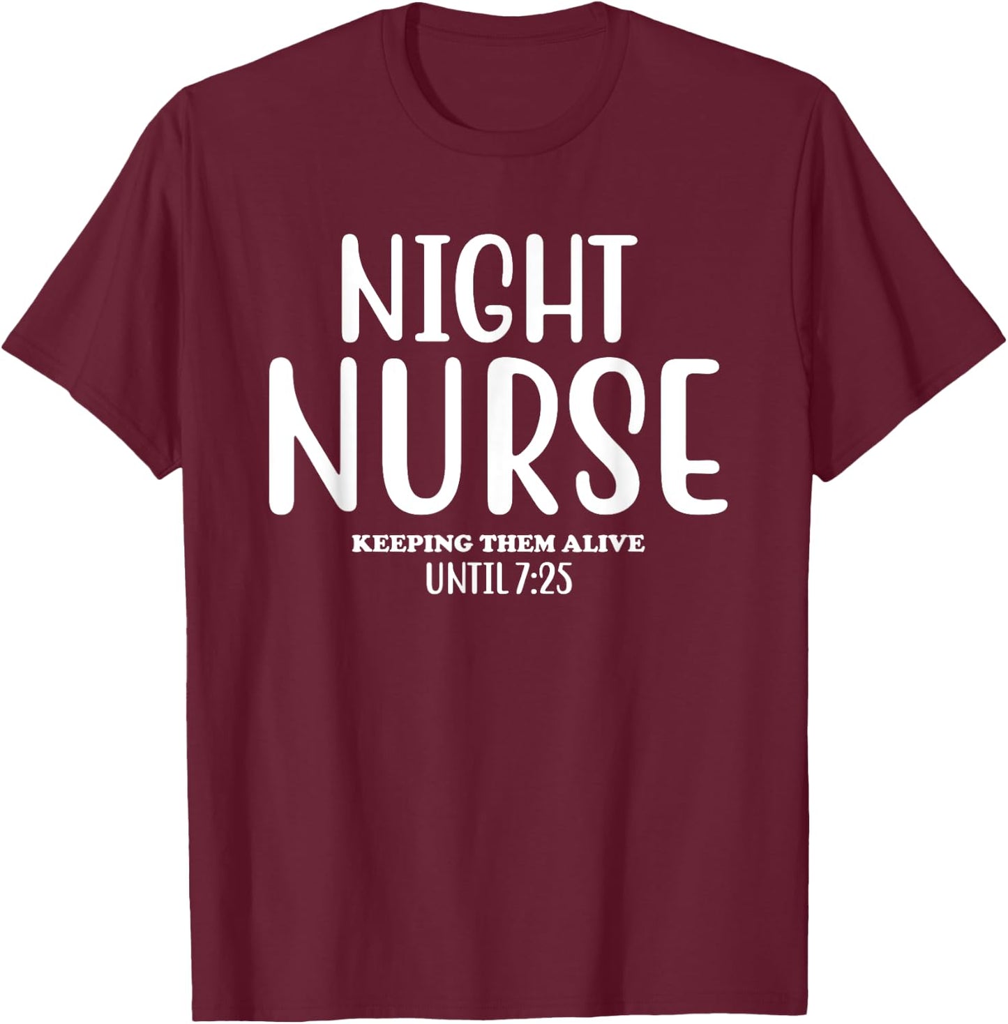 Funny Night Shift Nurse Keeping Them Alive Nursing Night T-Shirt - T-Shirt | Maroon