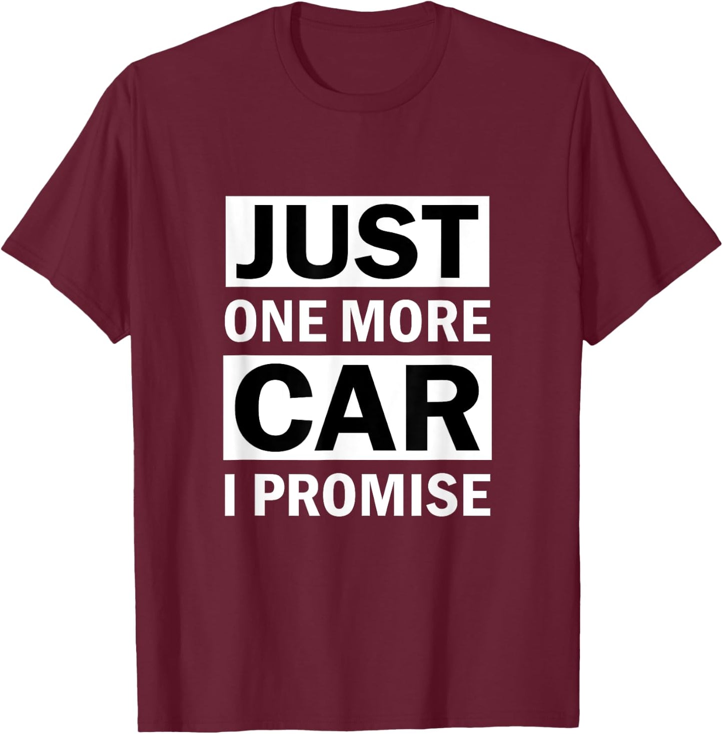 Just One More Car I Promise T-Shirt - T-Shirt | Maroon