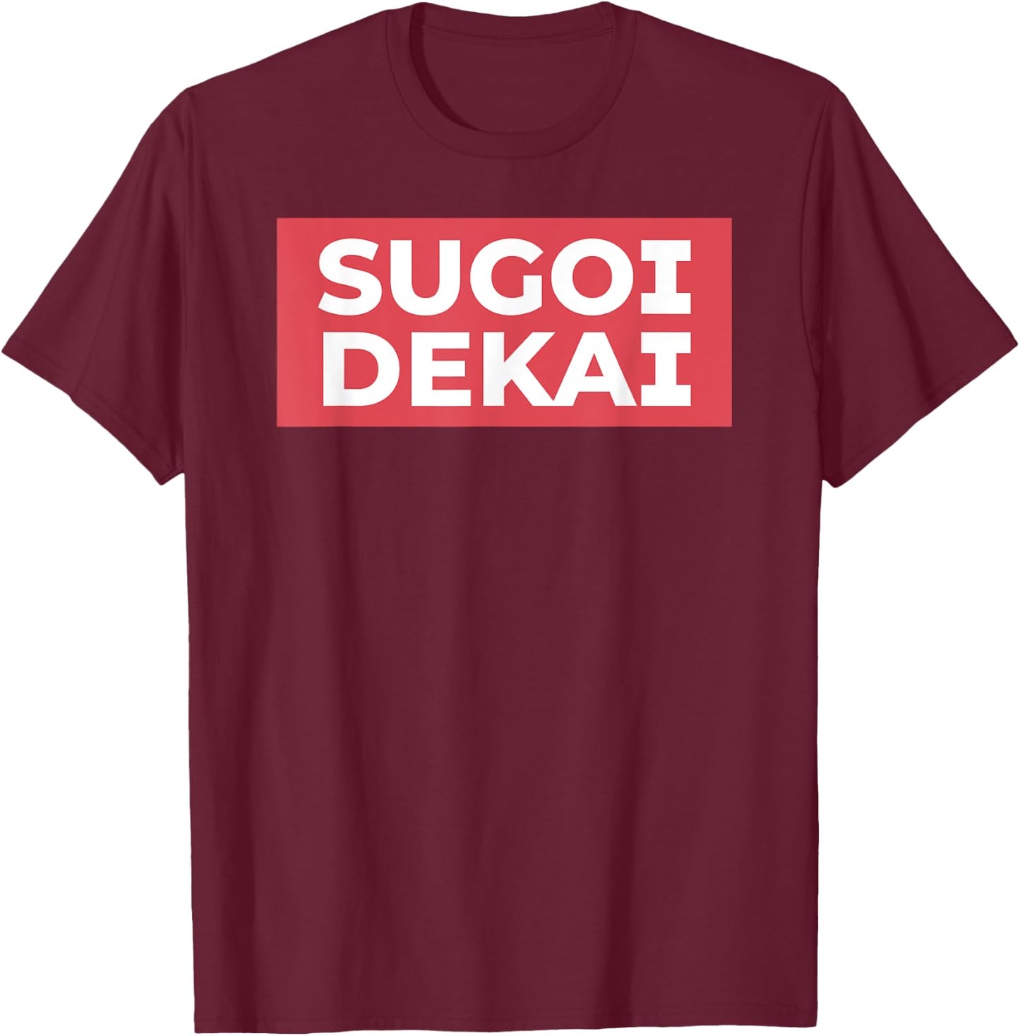 Sugoi Dekai Meme Anime Cosplay Japanese Otaku Fans T-Shirt - T-Shirt | Maroon