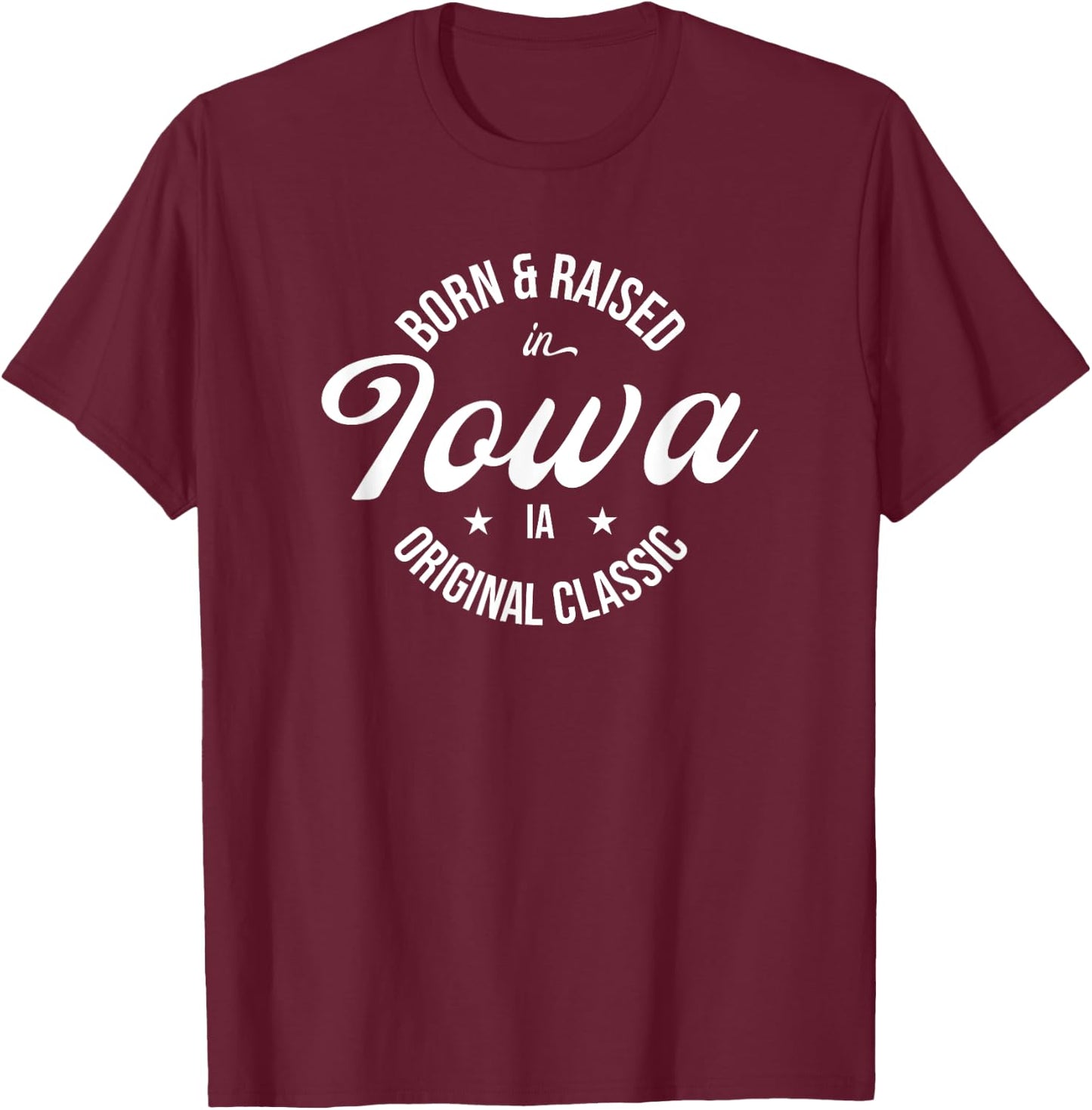 Born and Raised in Iowa T-Shirt - T-Shirt | Maroon