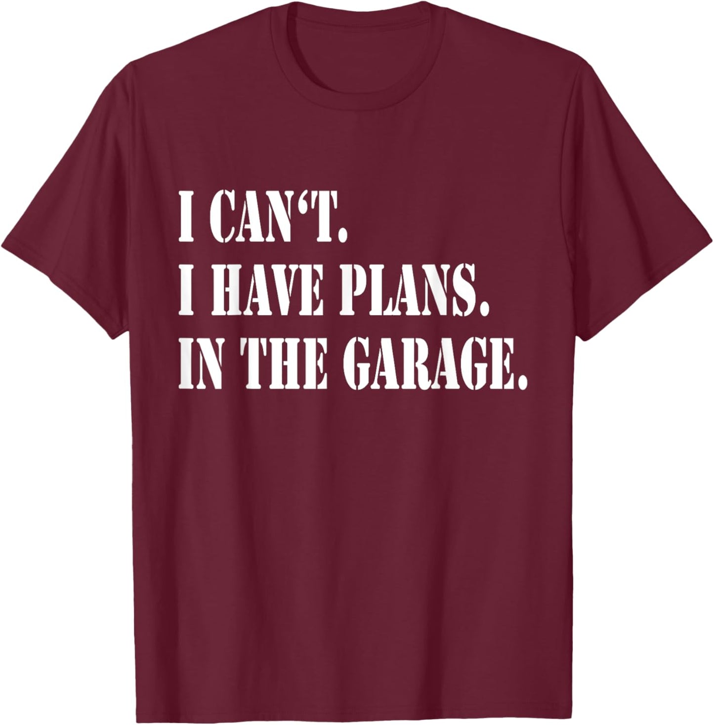 I Cant I Have Plans In The Garage Fathers Day Car Mechanics T-Shirt - T-Shirt | Maroon