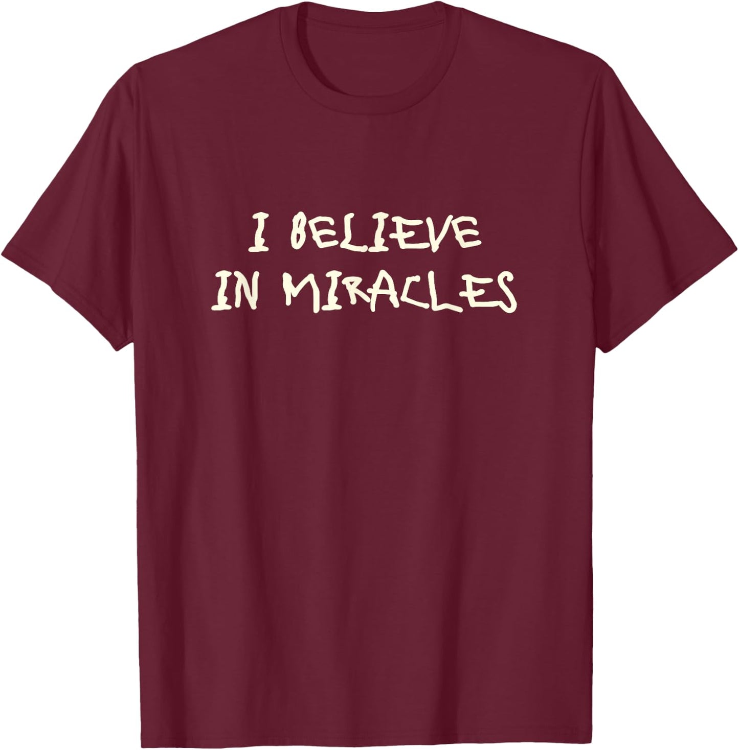 I Believe in Miracles T-Shirt - T-Shirt | Maroon