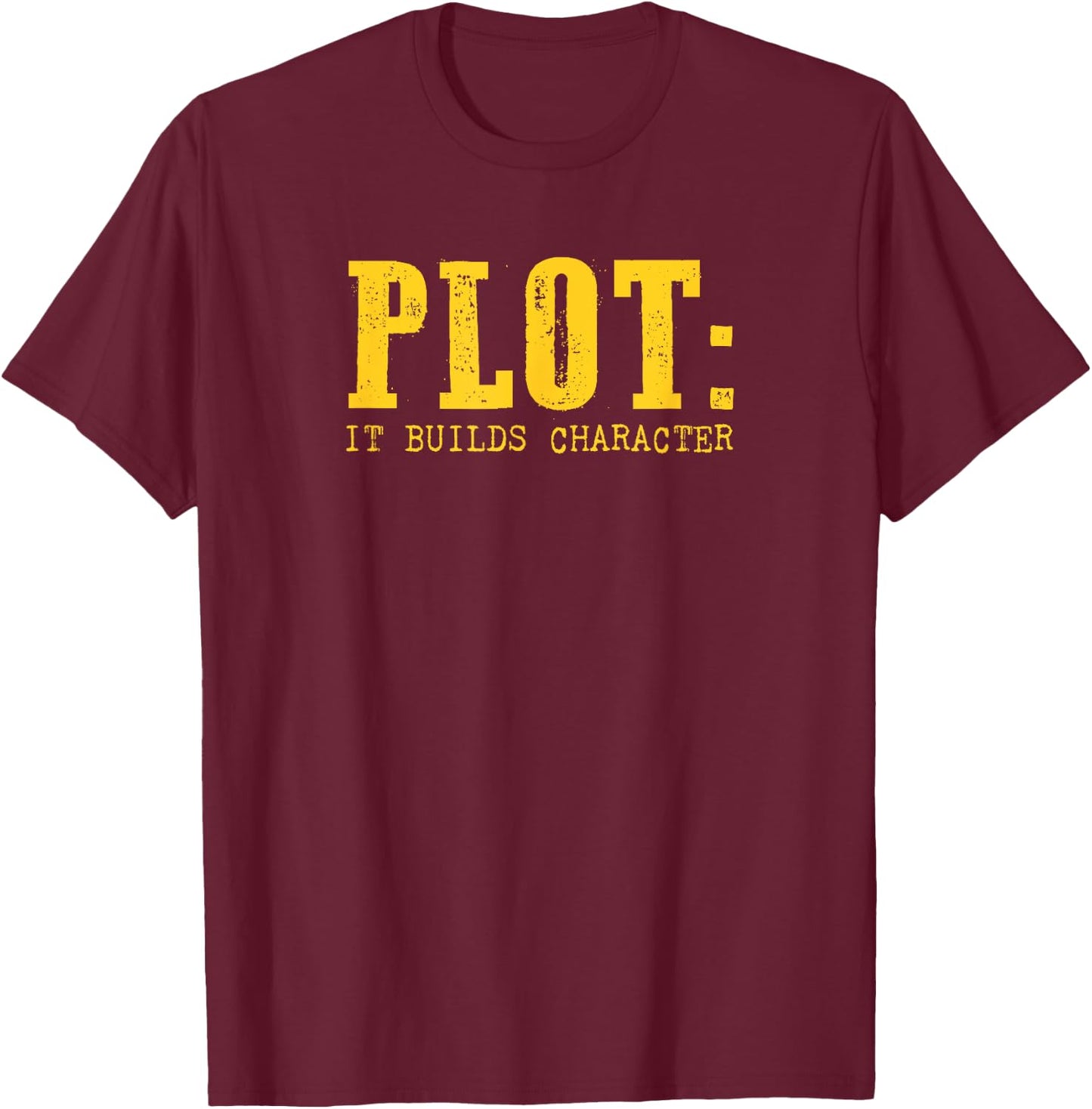 Plot It Builds Character Funny Book Reading Literary Pun T-Shirt - T-Shirt | Maroon