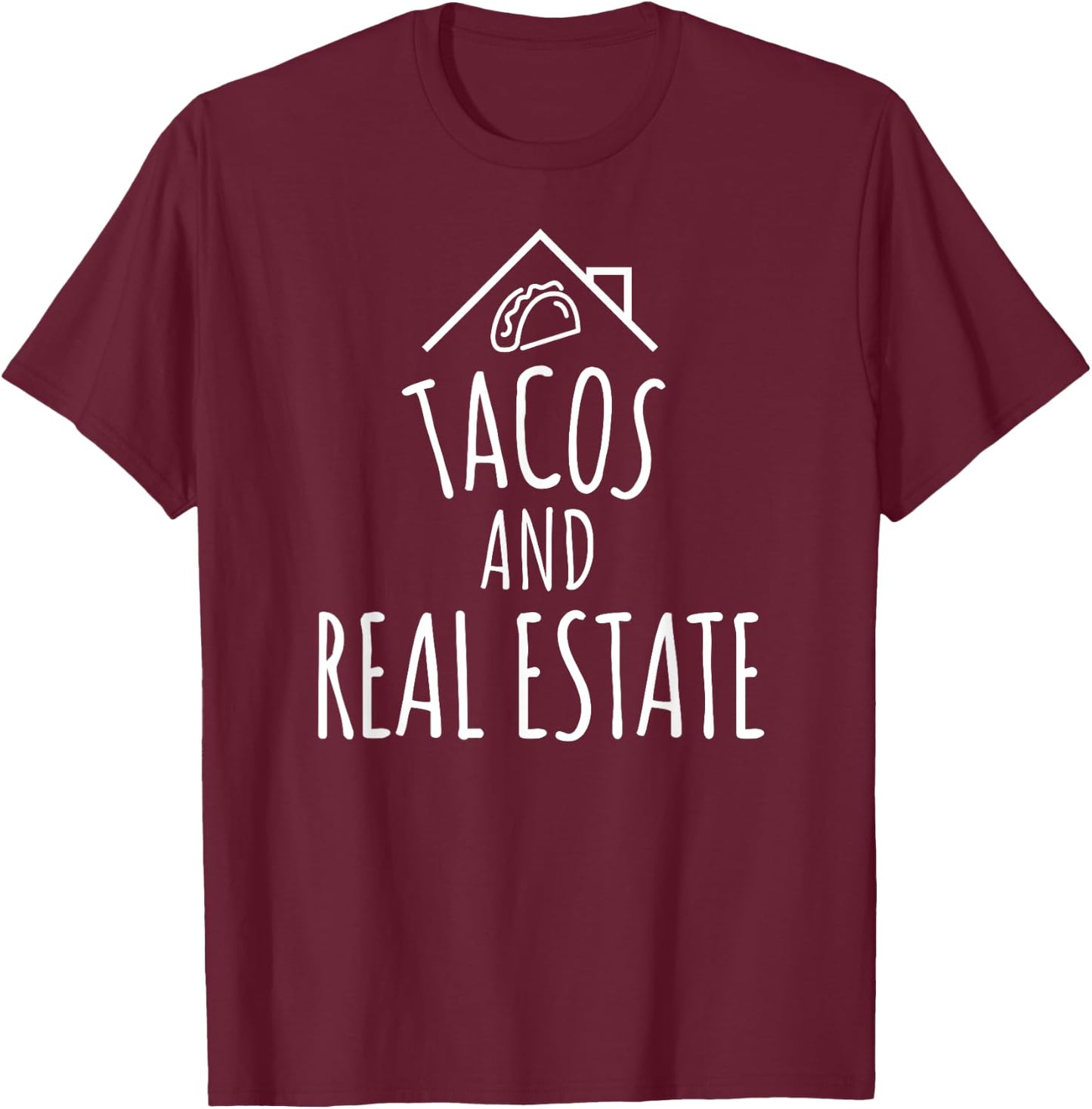 Tacos and Real Estate Funny Realtor and Agent T-Shirt - T-Shirt | Maroon