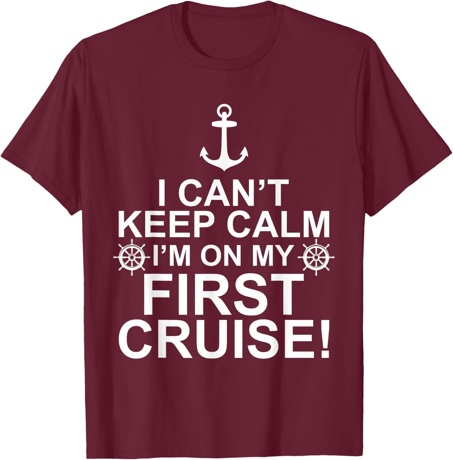 Funny I Can't Keep Calm First Cruise Cruising Vacation T-Shirt - T-Shirt | Maroon