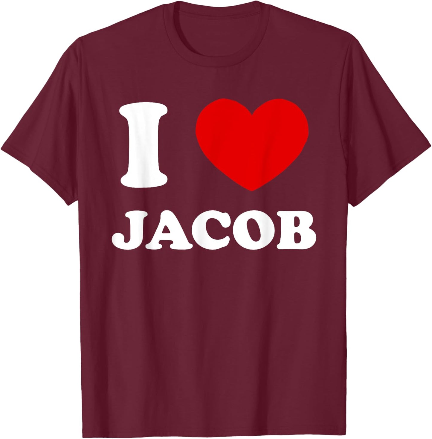 I Love Jacob I Heart Jacob Funny Jacob T-Shirt - T-Shirt | Maroon