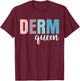 Derm Queen Dermatologist Dermatology Nurse T-Shirt - T-Shirt | Maroon