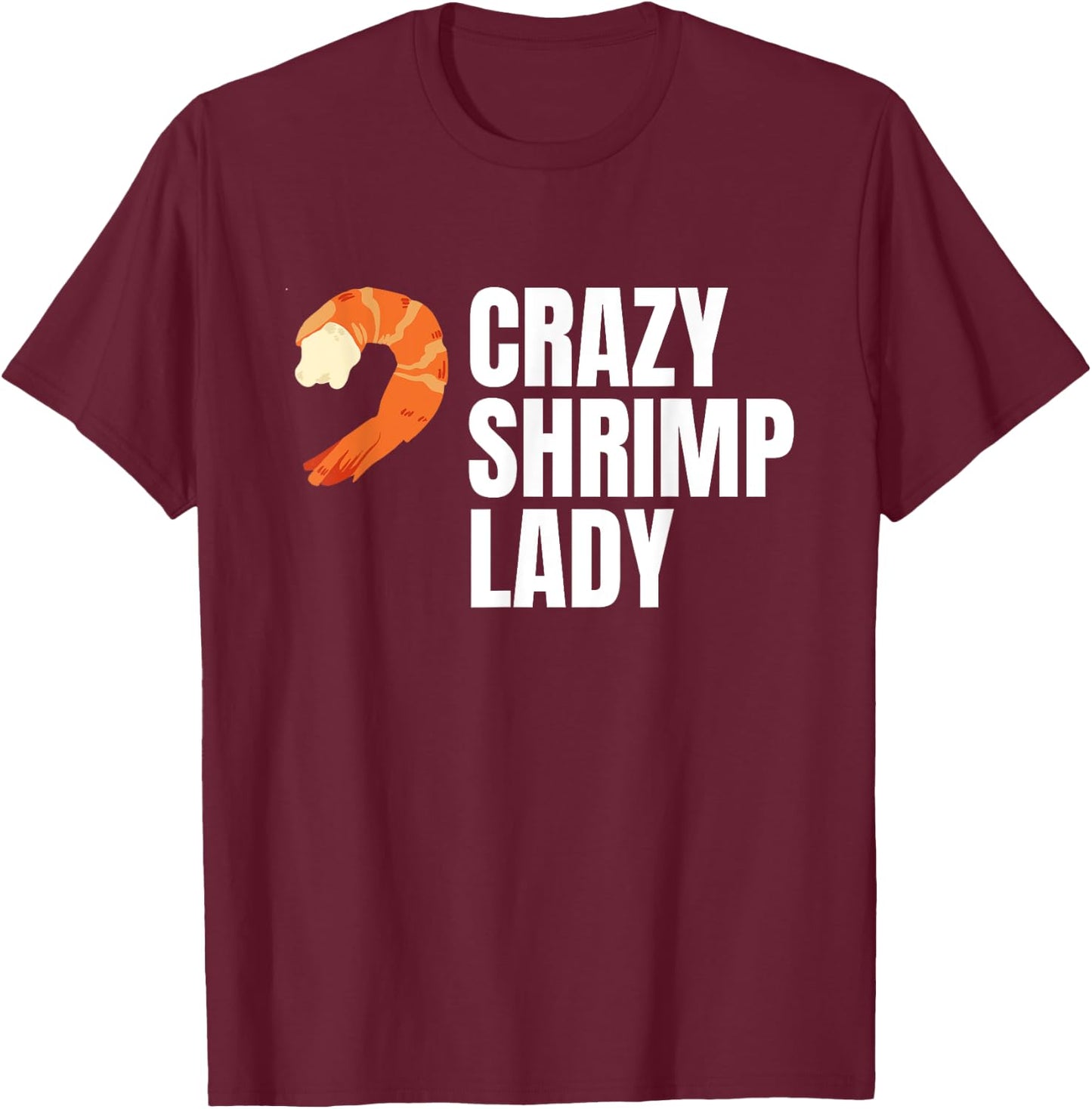 Crazy Shrimp Lady Prawns Shellfish Crustaceans T-Shirt - T-Shirt | Maroon