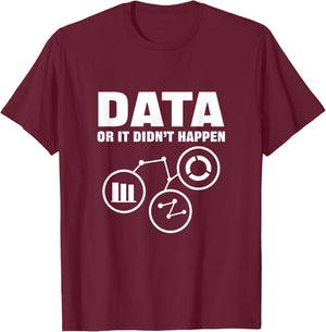 Data Or It Didnt Happen. Data Analytics For Data Scientist T-Shirt - T-Shirt | Maroon