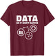 Data Or It Didnt Happen. Data Analytics For Data Scientist T-Shirt - T-Shirt | Maroon