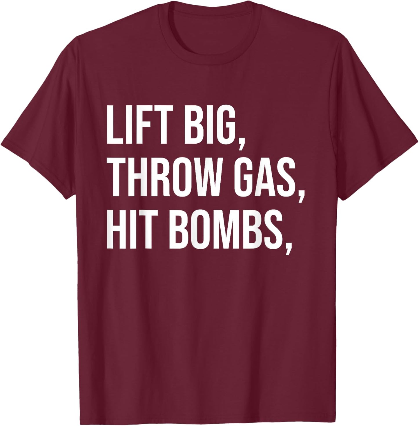 Lift Big, Throw Gas, Hit Bombs T-Shirt - T-Shirt | Maroon