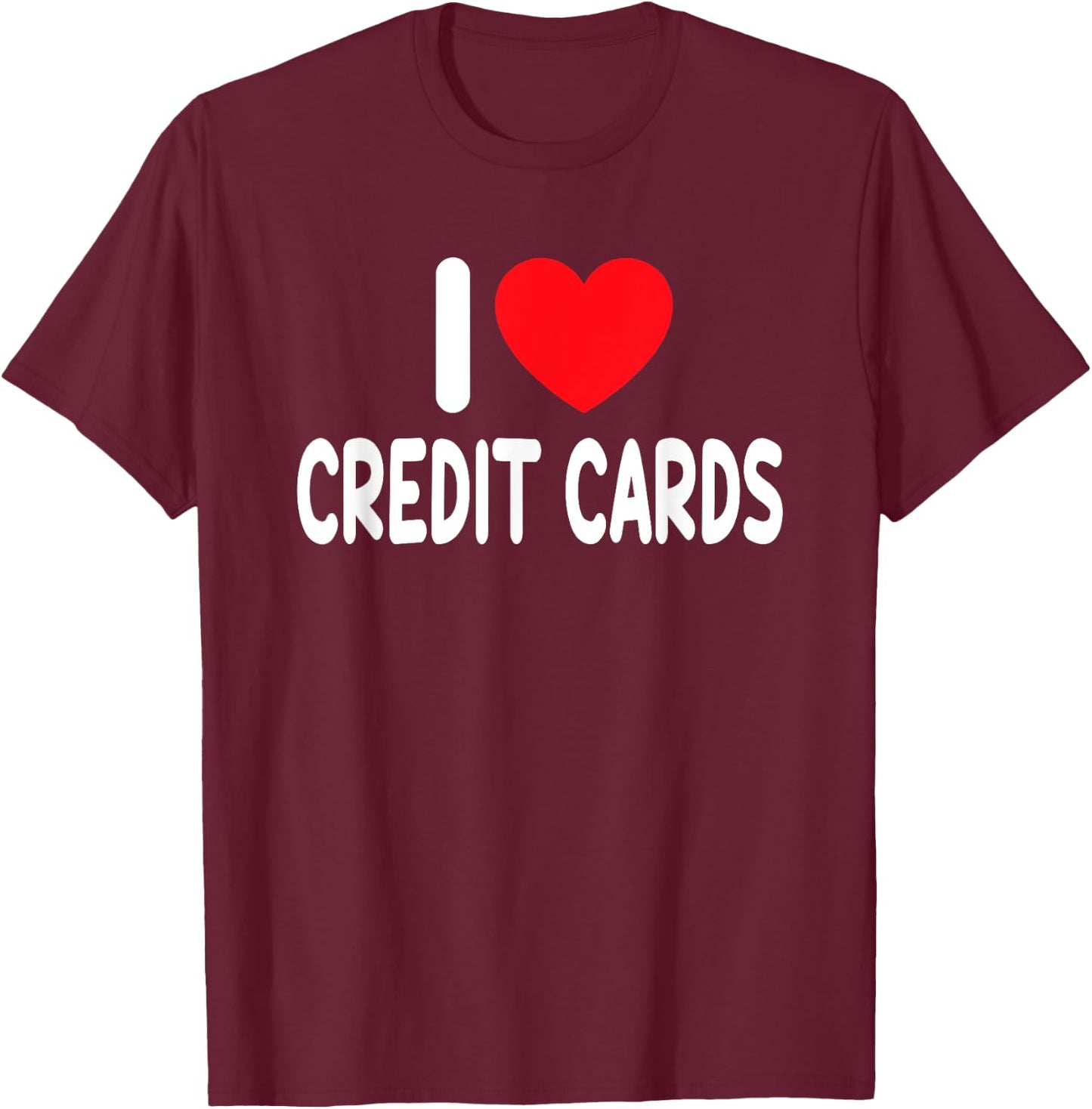 I Love Credit Cards T-Shirt - T-Shirt | Maroon