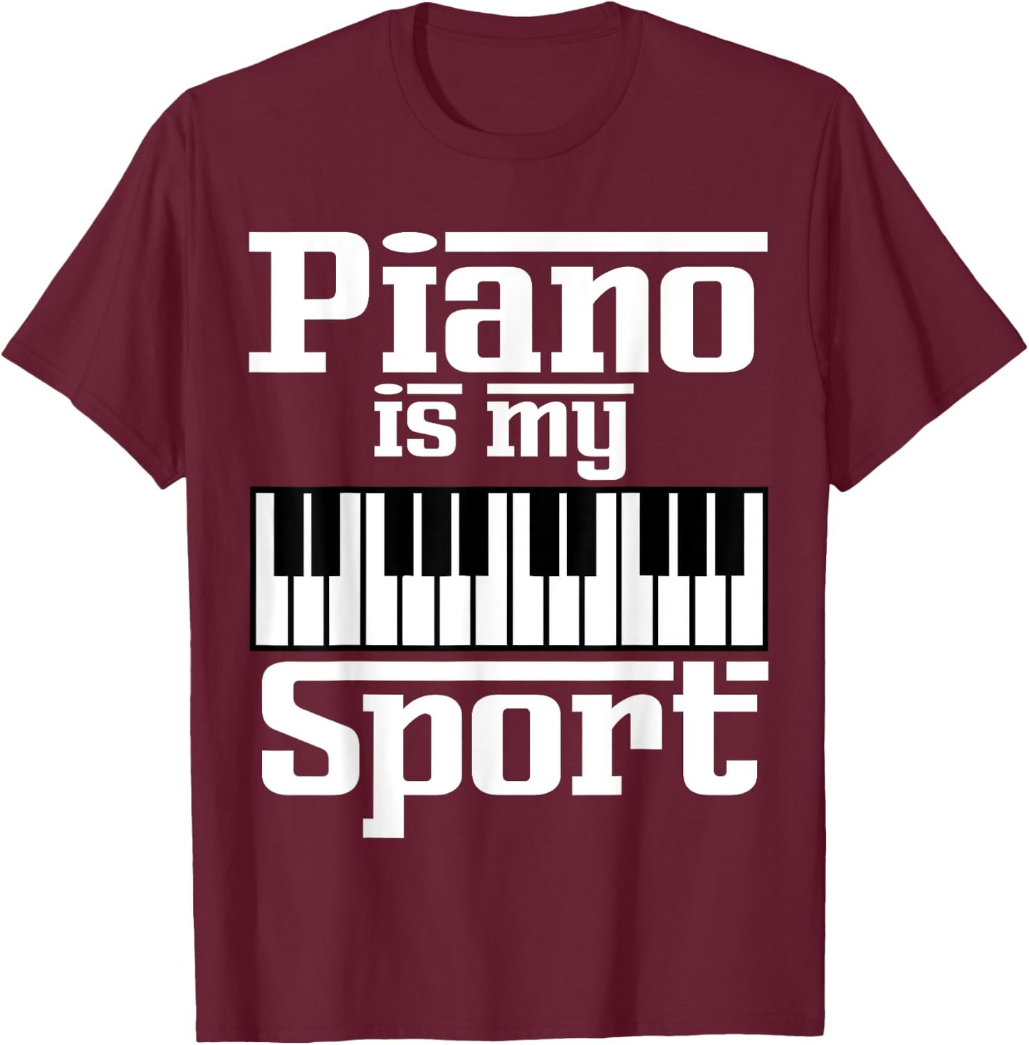 Piano Is My Sport Funny Pianist Music Keyboard Musician Gag T-Shirt - T-Shirt | Maroon