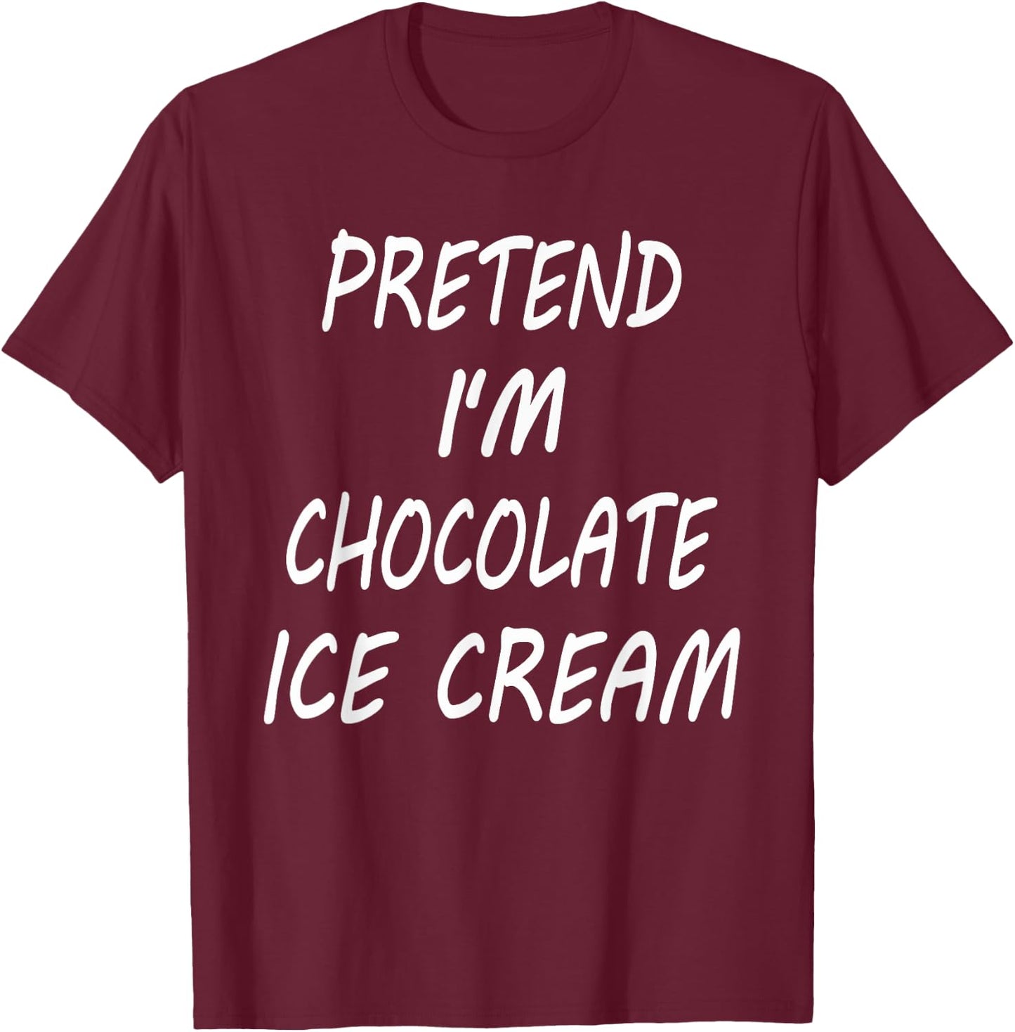 Pretend I'm Chocolate Ice Cream Funny Food Halloween Costume Women Kids T-Shirt - T-Shirt | Maroon