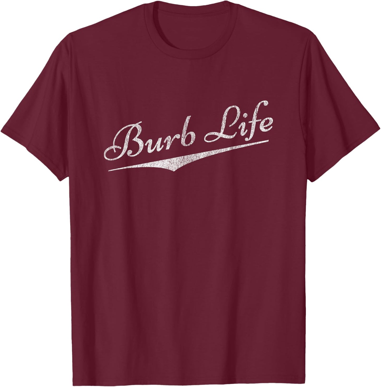 Funny Meme - Suburbs - Burb Life - Family T-Shirt - T-Shirt | Maroon