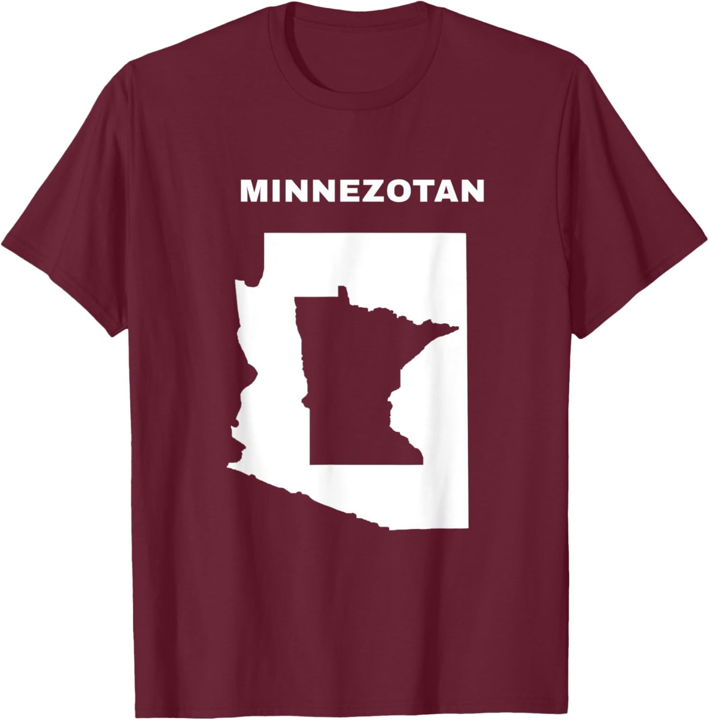 Minnezotan Wear for a Fun, Clever, Minnesota Arizona Gift T-Shirt - T-Shirt | Maroon