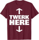 Twerk Here T-Shirt - T-Shirt | Maroon
