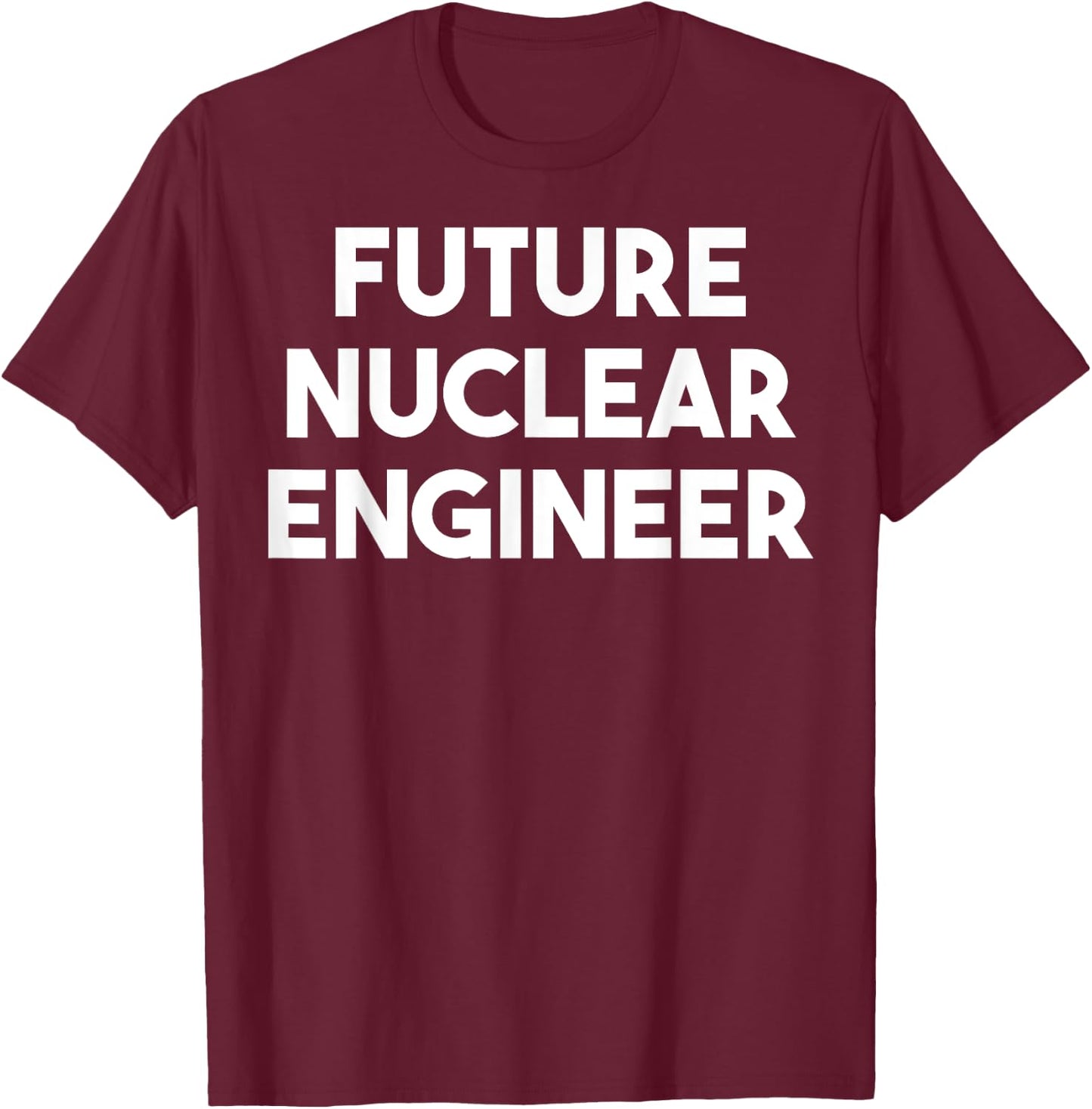 Future Nuclear Engineer - Funny T-Shirt - T-Shirt | Maroon