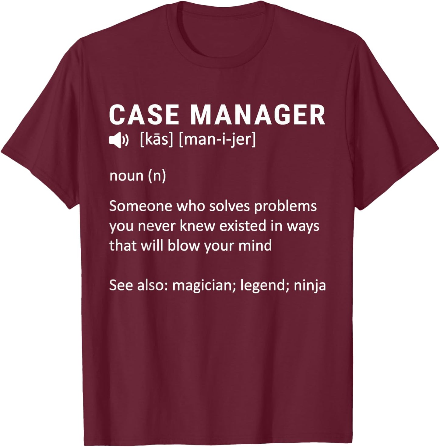 Definition Case Manager at Hospital, Healthcare Case Manager T-Shirt - T-Shirt | Maroon