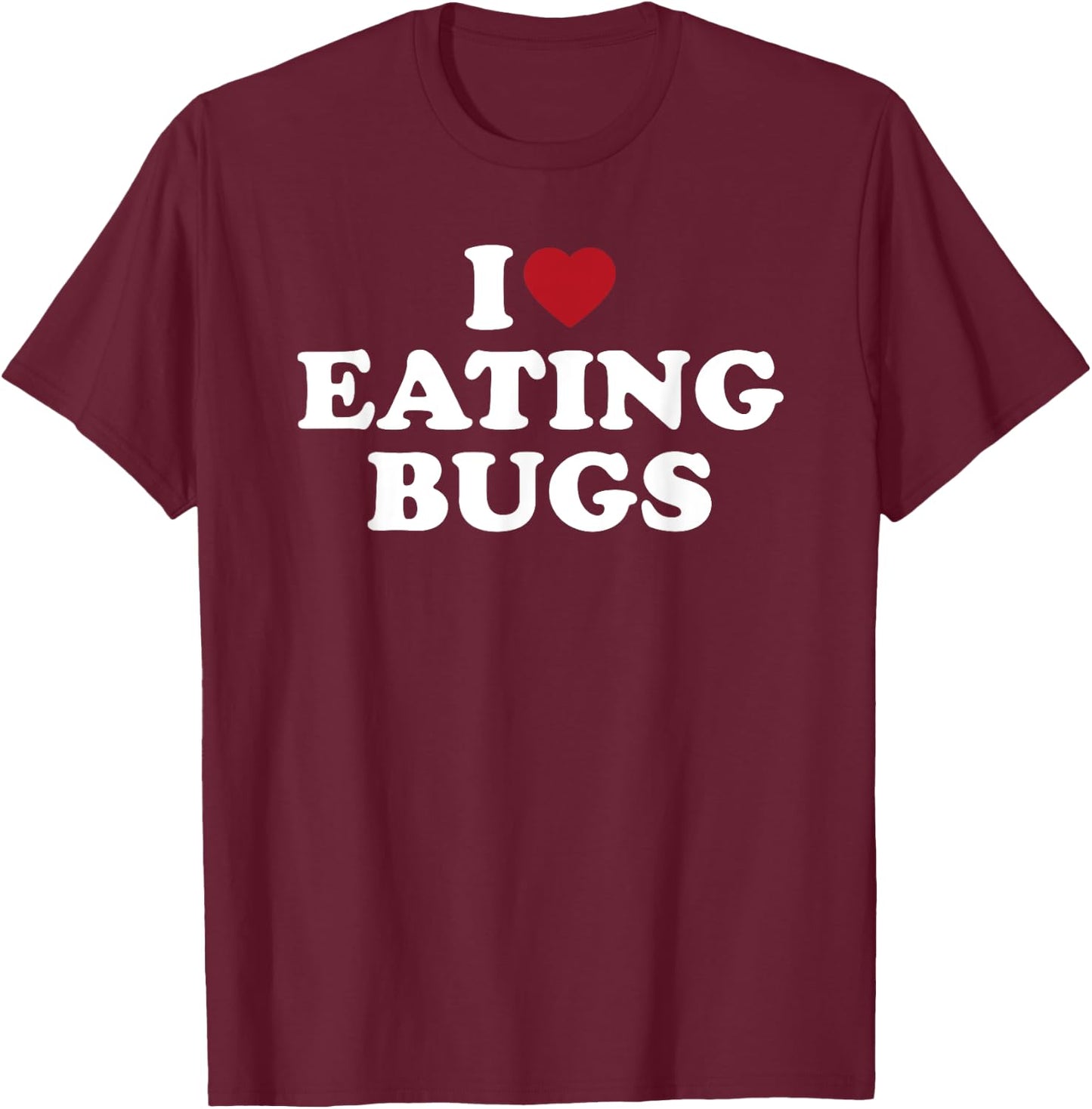 I Love Eating Bugs, I Heart Eating Bugs T-Shirt - T-Shirt | Maroon