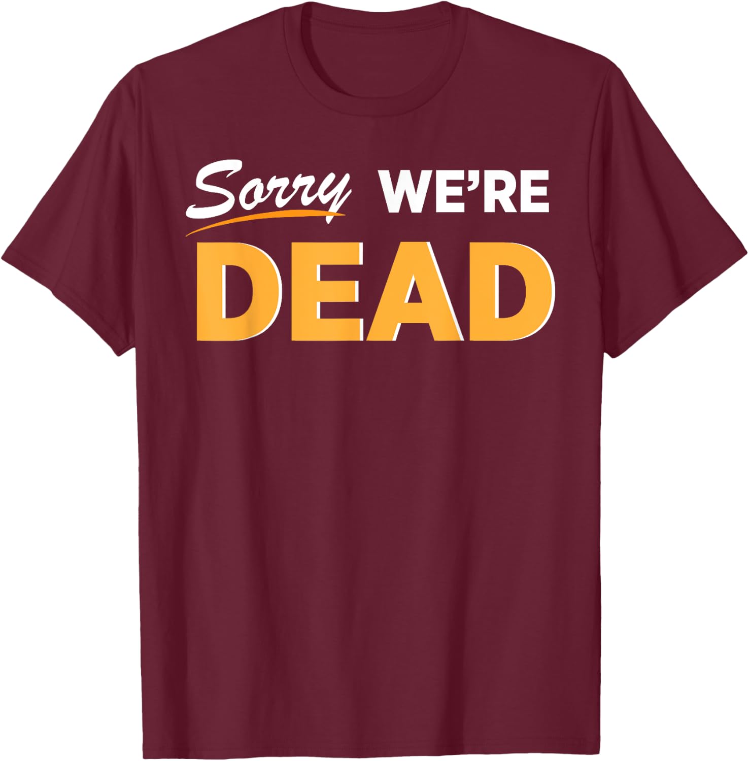 Sorry We're Dead Halloween Graphic | Funny Zombie Classic T-Shirt - T-Shirt | Maroon