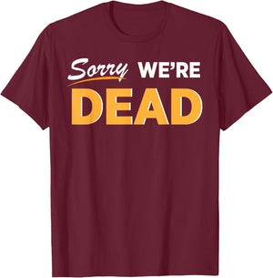 Sorry We're Dead Halloween Graphic | Funny Zombie Classic T-Shirt - T-Shirt | Maroon