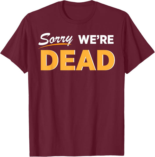 Sorry We're Dead Halloween Graphic | Funny Zombie Classic T-Shirt - T-Shirt | Maroon