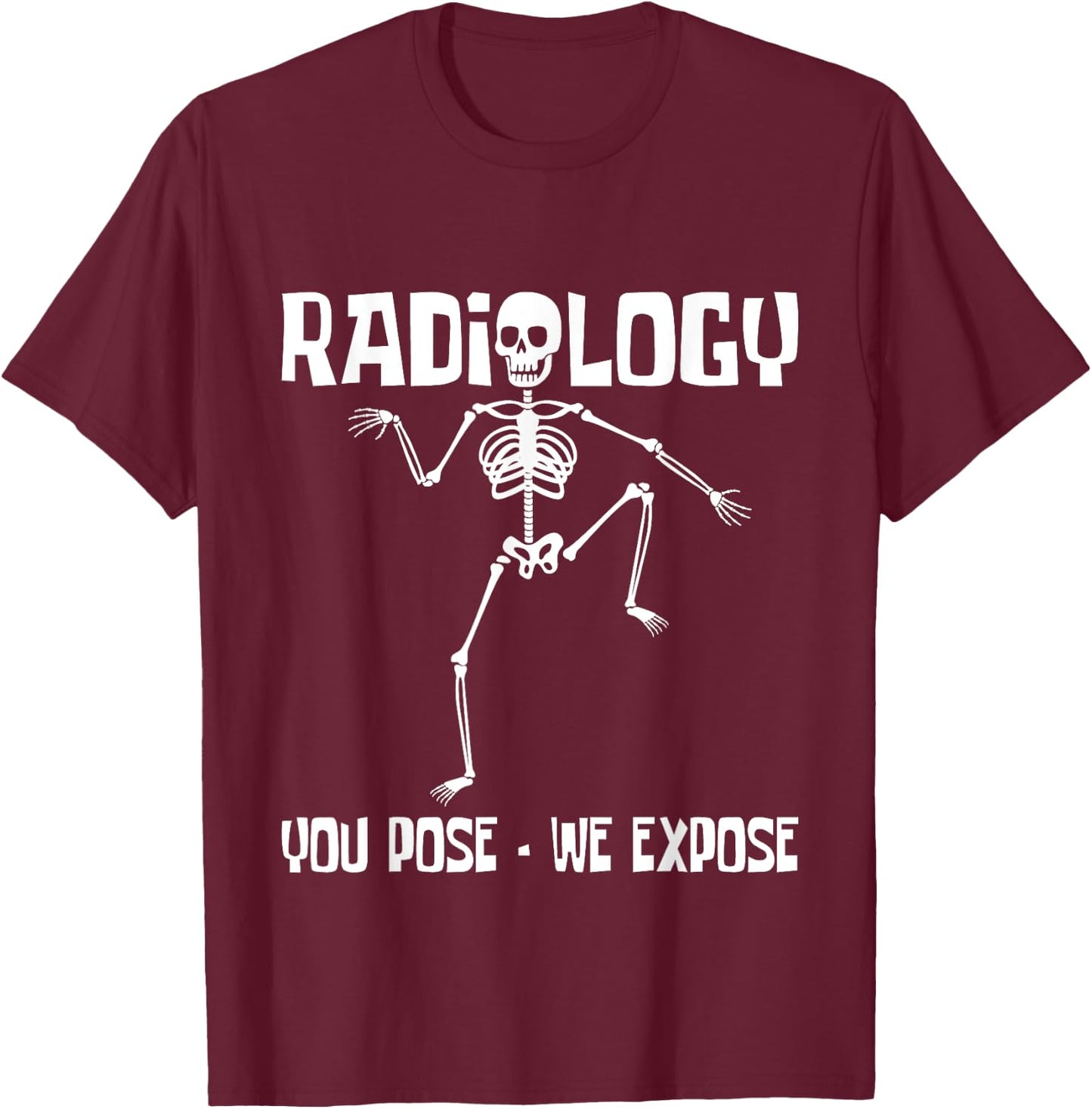 Radiology You Pose We Expose - Skeleton Radiologist Rad Tech T-Shirt - T-Shirt | Maroon