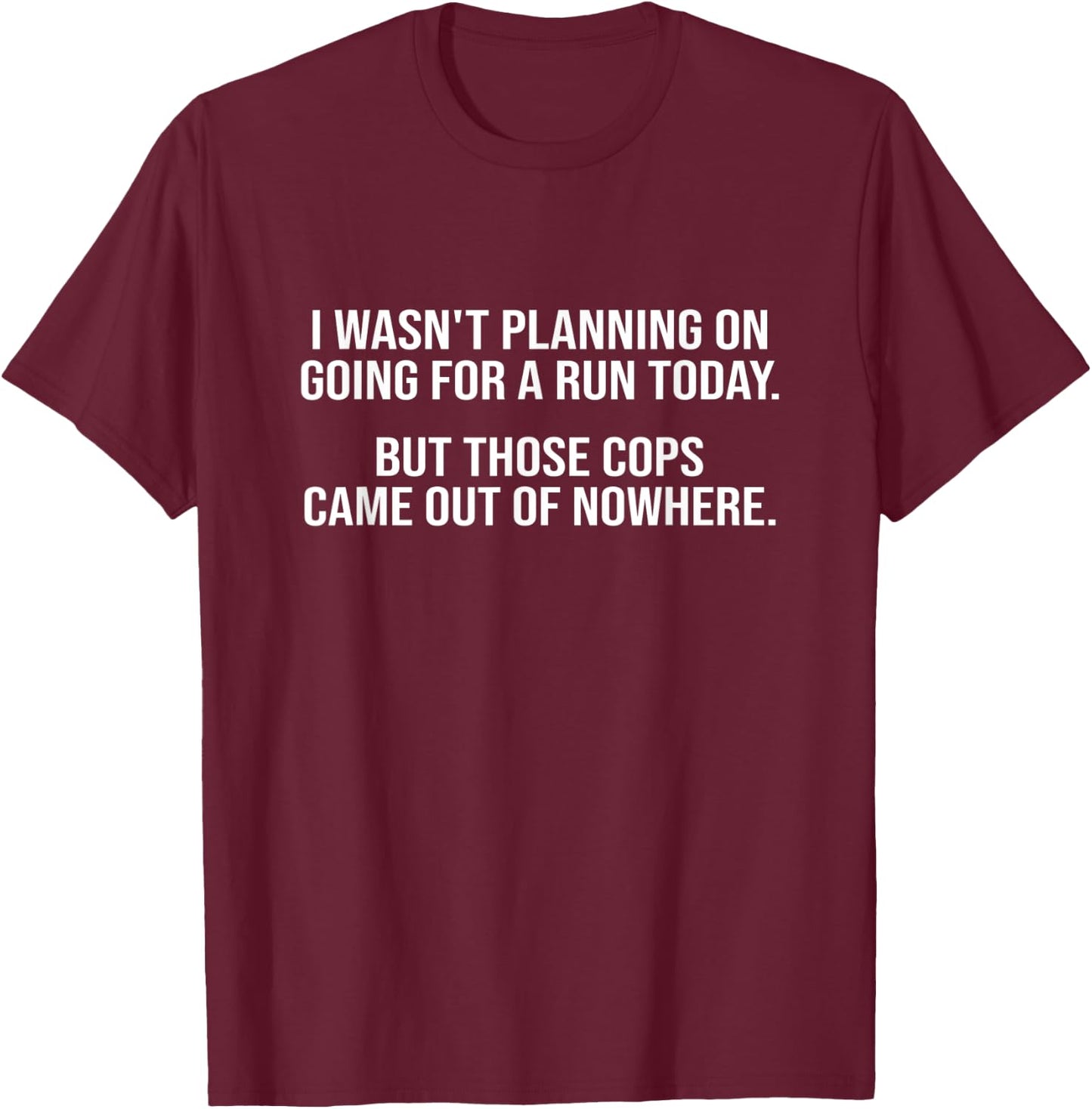 I Wasn't Planning To Run Today Funny Sarcastic Ironic Cops T-Shirt - T-Shirt | Maroon