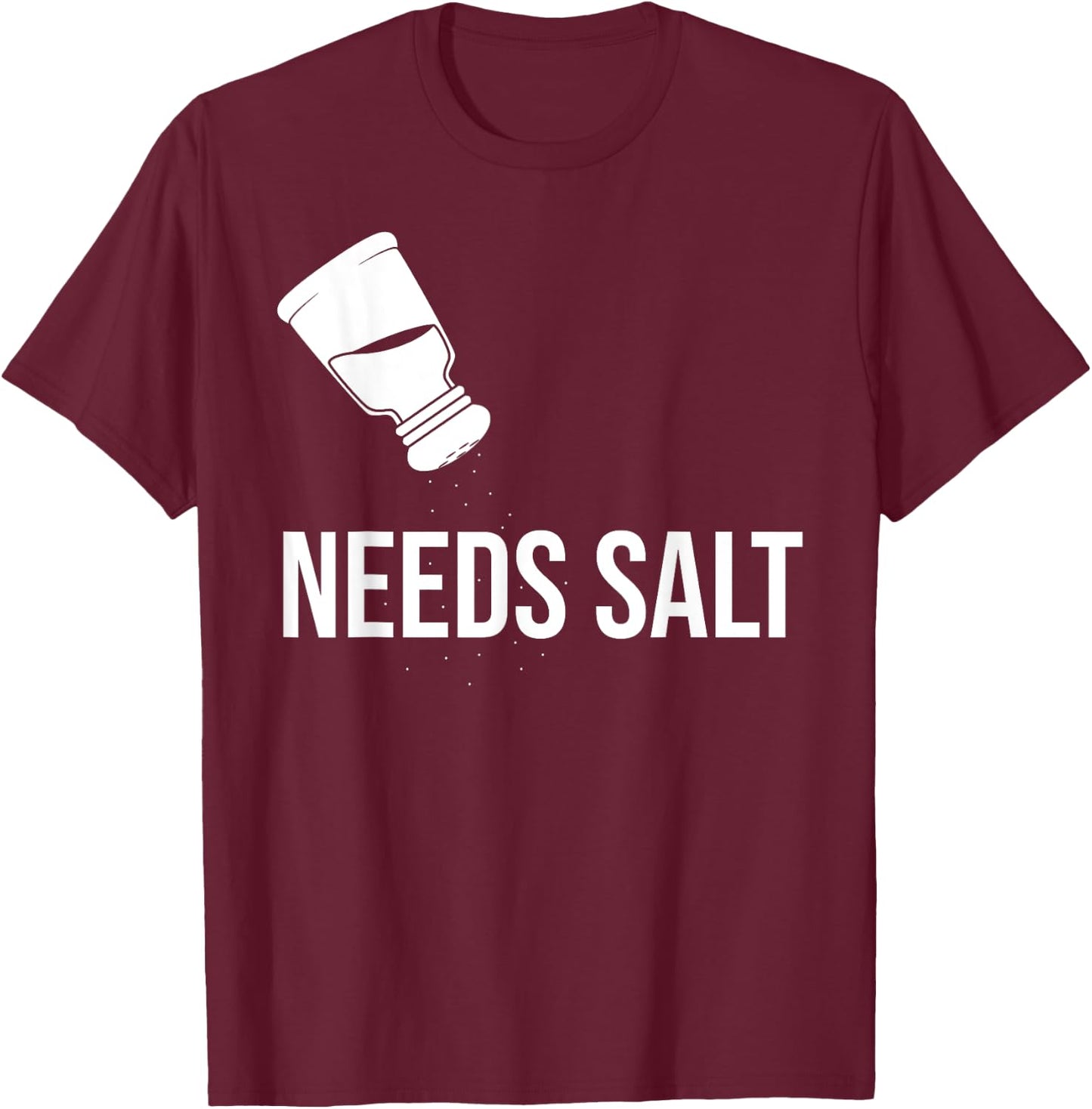 Needs Salt Food Cook Chef T-Shirt - T-Shirt | Maroon