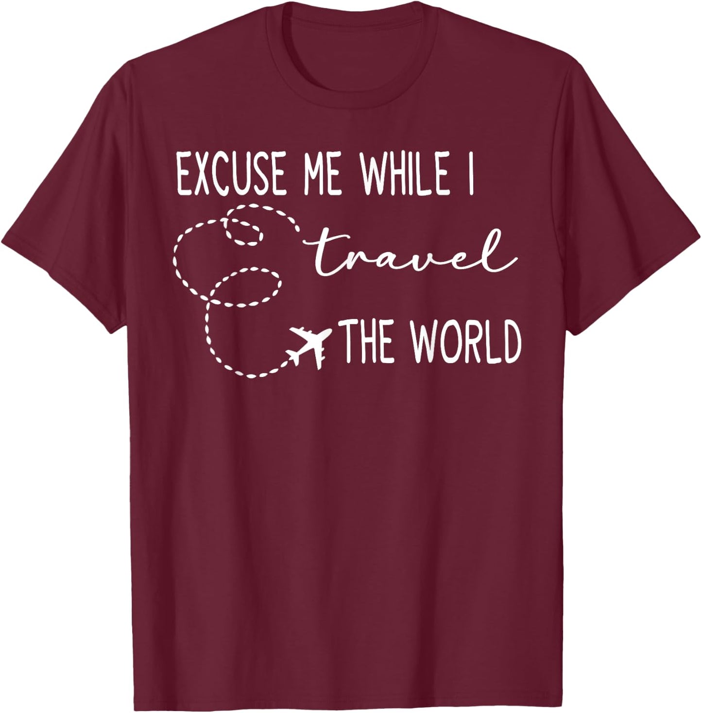 Excuse Me While I Travel The World T-Shirt - T-Shirt | Maroon