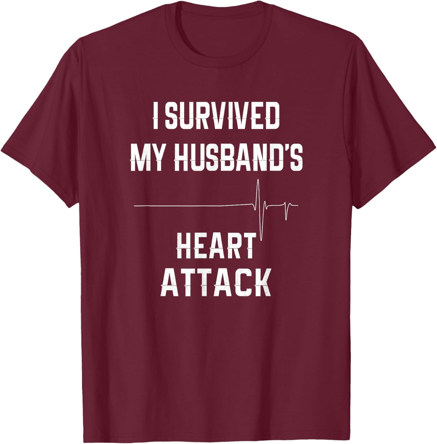 Wife of Heart Attack Survivor - I Survived My Husband's T-Shirt - T-Shirt | Maroon