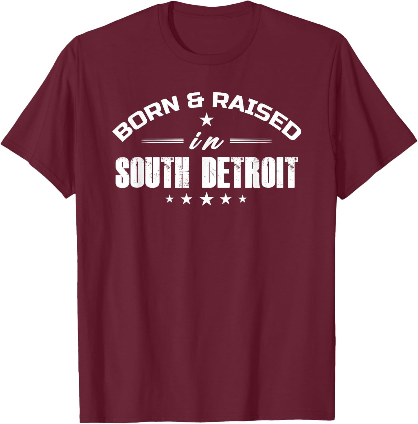 Born and Raised In South Detroit Born Apparel Men Women T-Shirt - T-Shirt | Maroon