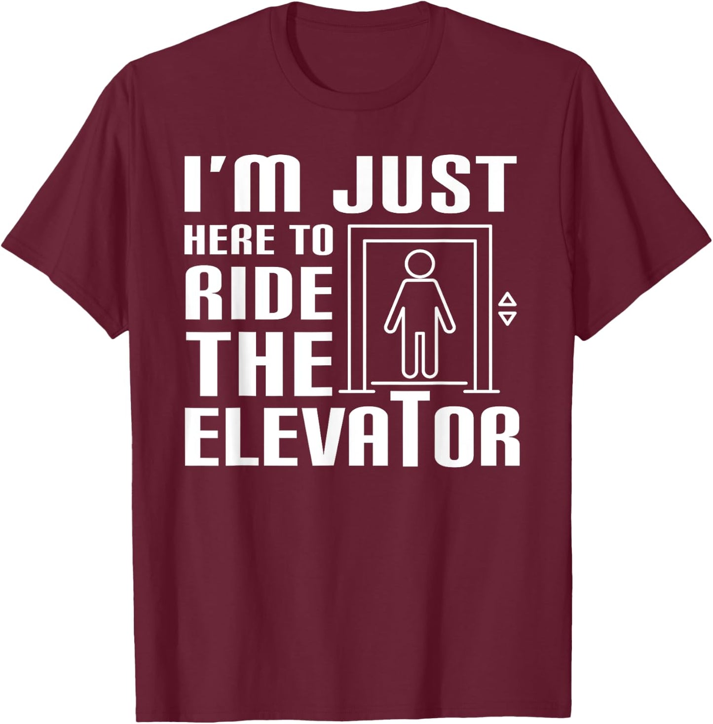 I'm Just Here To Ride The Elevator Funny Saying Mechanic T-Shirt - T-Shirt | Maroon