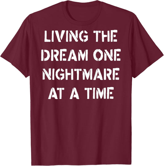Living The Dream One Nightmare At A Time (on back) T-Shirt - T-Shirt | Maroon