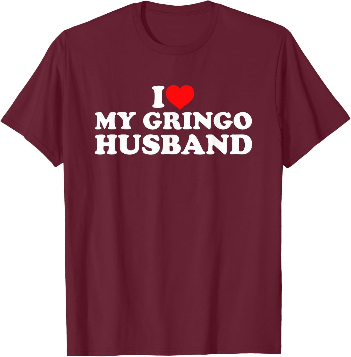 I Love My Gringo Husband T-Shirt - T-Shirt | Maroon