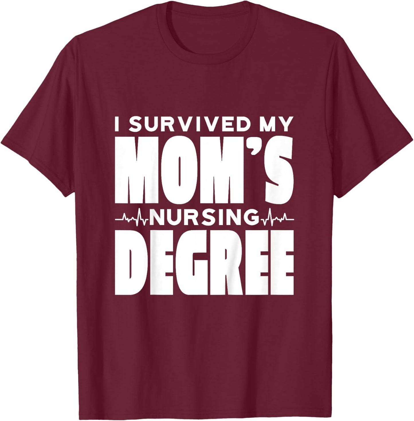 Kids I Survived My Mom's Nursing Degree Nursing School Graduation T-Shirt - T-Shirt | Maroon
