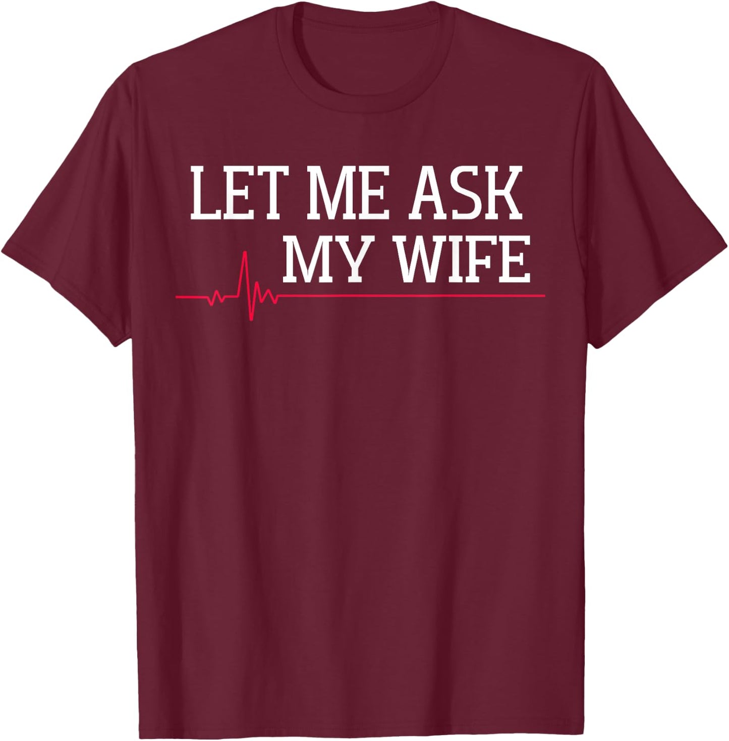 Let Me Ask My Wife, Heart signal T-Shirt - T-Shirt | Maroon
