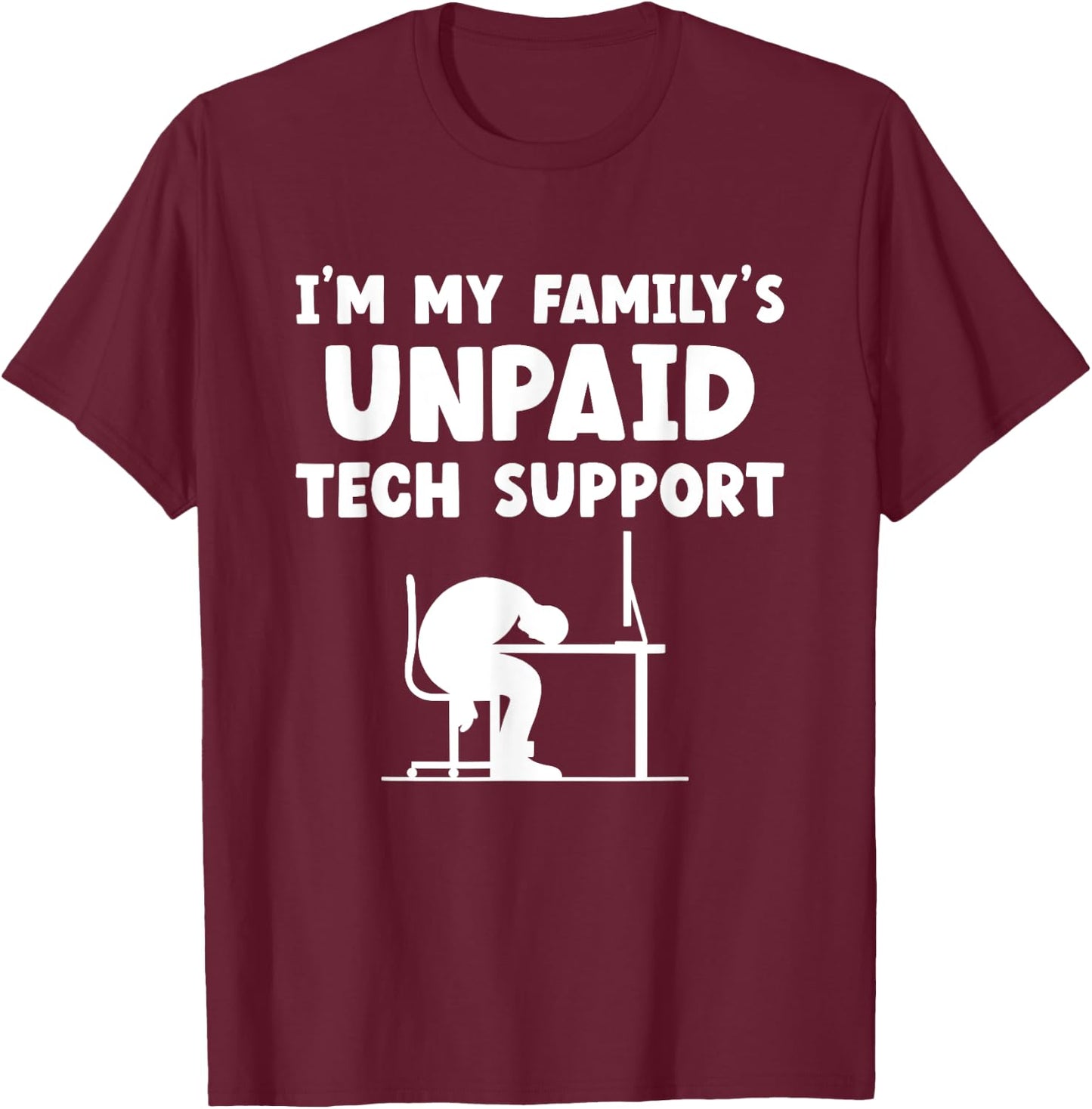 I'm My Family's Unpaid Tech Support IT Nerd Geek Computer T-Shirt - T-Shirt | Maroon